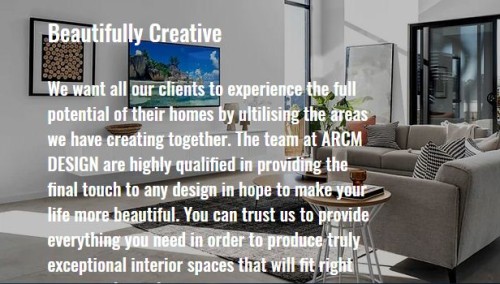 The team at ARCM DESIGN have been involved in many projects all over Sydney that have created spaces in people's homes that have complemented their personal lifestyles through advanced knowledge of spatial planning. Our goal is to help put all of our clients on the path to maximum happiness.

https://www.arcm.com.au/